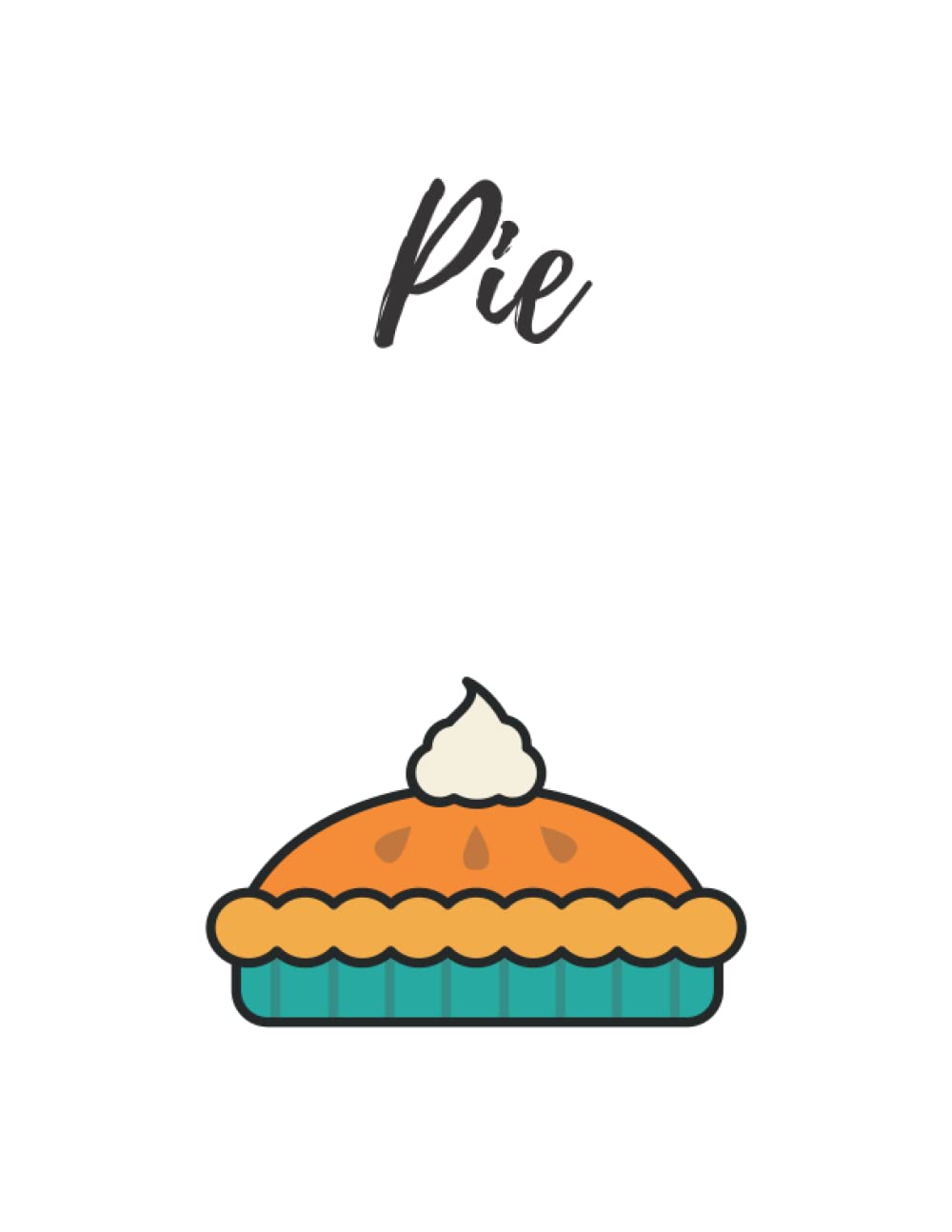Pie Notebook: Pie Composition Notebook: Cute Blank Lined Notebook Journal- Perfect Gifts For Pie Lovers 8.5x11 inch-110 Pages