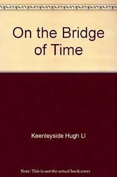 On the Bridge of Time (Memoirs of Hugh L. Keenleyside)