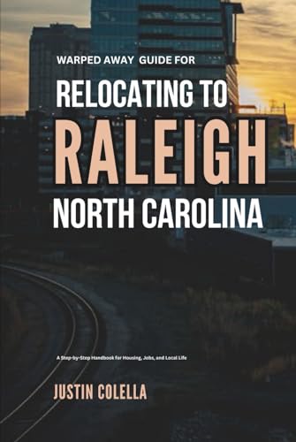 Warped Away Guide For Relocating to Raleigh North Carolina: What No One Tells You About Relocation — Until Now! (Relocate without Stress)