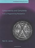 Computability and Complexity: From a Programming Perspective (Foundations of Computing)