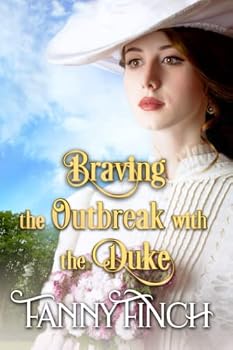 Braving the Outbreak with the Duke: A Clean & Sweet Regency Historical Romance Novel