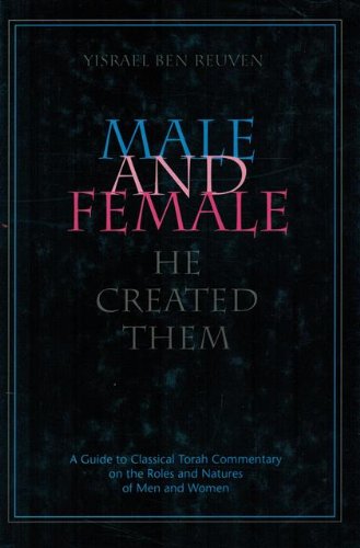 Male and Female He Created Them: A Guide to Classical Torah Commentary on the Roles and Natures of Men and Women