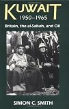 Kuwait, 1950-1965: Britain, the al-Sabah, and Oil (British Academy Postdoctoral Fellowship Monographs)