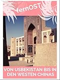  fernOst - Von Berlin nach Tokio - Von Usbekistan bis in den Westen Chinas