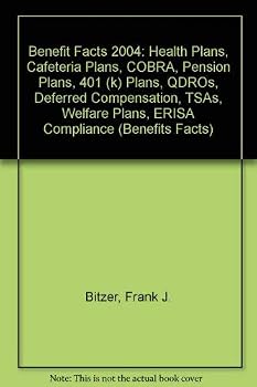 Benefit Facts 2005: Health Plans, Cafeteria Plans, COBRA, Deferred Compensation, Pension Plans, 401 (k) Plans, QDROs, TSAs, Welfare Plans, ERISA Compliance (Benefits Facts)