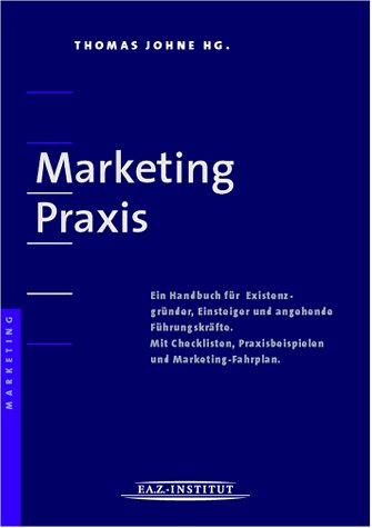 Marketing Praxis - Ein Handbuch für Existenzgründer