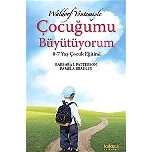 Waldorf Yöntemiyle Cocugumu Büyütüyorum: 0-7 Yas Cocuk Egitimi