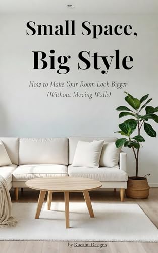 Small Space, Big Style: Transform Tiny Rooms with Expert Design Tricks (Kindle Edition)