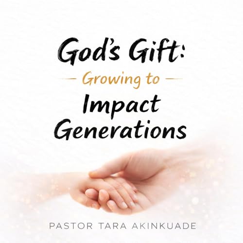 God's Gift: Growing to Impact Generations
