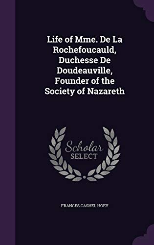 Life of Mme. De La Rochefoucauld, Duchesse De Doudeauville, Founder of the Society of Nazareth