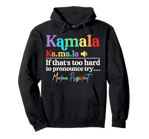 Kamala If That's Too Hard To Pronounce, Try Madam President Sweat à Capuche