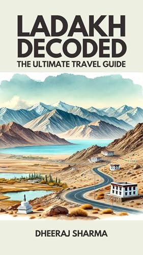 LADAKH DECODED: THE ULTIMATE TRAVEL GUIDE