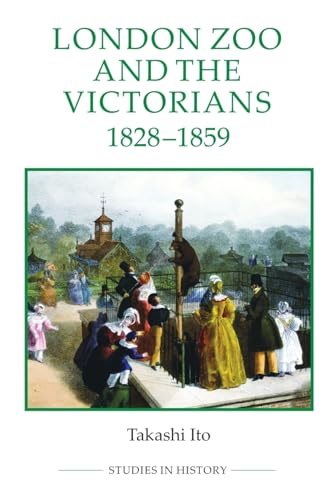 London Zoo and the Victorians, 1828-1859 (Royal Historical Society Studies in History New Series, 87)