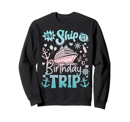 Aw The Ship It's A Birthday Trip Crucero Vacaciones Coincidencia Sudadera