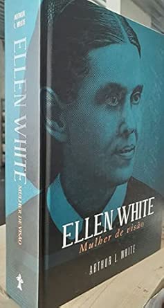 Ellen White. Mulher de Visão