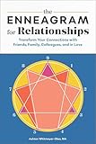 The Enneagram for Relationships: Transform Your Connections with Friends, Family, Colleagues, and in Love