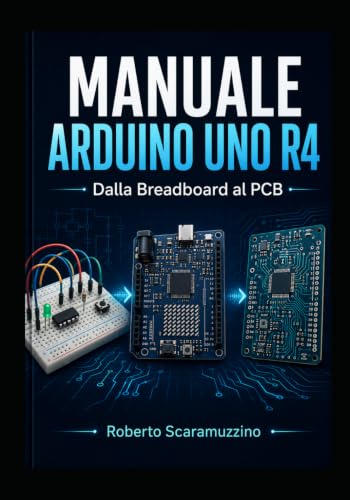 MANUALE ARDUINO UNO R4 Dalla Breadboard al PCB: Dalla Breadboard al PCB