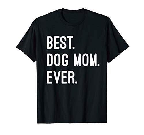 Best Dog Mom Ever T-Shirt