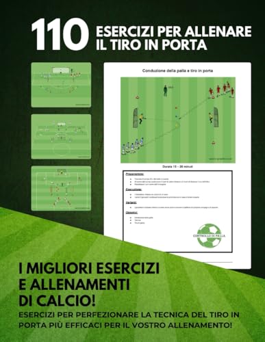 Calcio: 110 esercizi pratici per il tiro in porta: Allenamenti mirati per giocatori di tutti i livelli