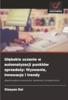 Glebokie uczenie w automatyzacji punktów sprzedazy: Wyzwania, innowacje i trendy (Polish Edition) 6208889898 Book Cover