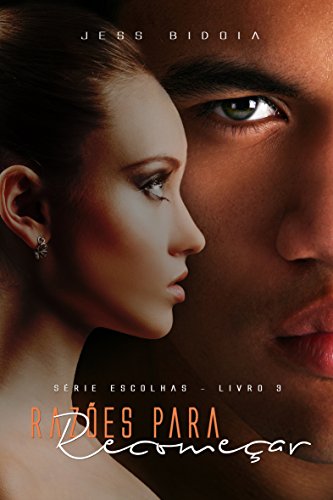 Razões Para Recomeçar (Escolhas Livro 3)