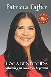 LOCA BENDECIDA: Mi vida y mi muerte en la prisión (Spanish Edition)