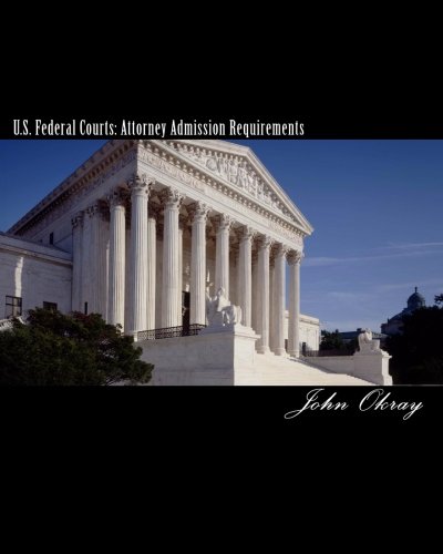U.S. Federal Courts: Attorney Admission Requirements: 2011 Edition