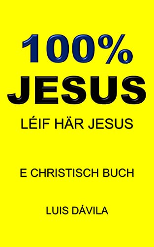100% JESUS: LÉIF HÄR JESUS (E CHRISTISCH BUCH Book 21) (Luxembourgish Edition)