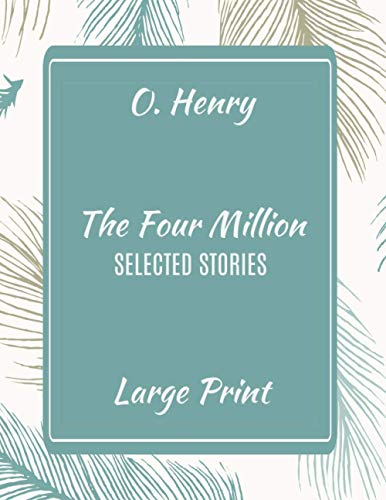 O. Henry The Four Million Selected Stories Large Print (O. Henry Selected Stories in Large Print)