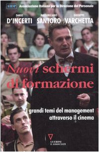 Nuovi schermi di formazione. I grandi temi del management attraverso il cinema Nuovi schermi di formazione. I grandi temi del management attraverso il cinema