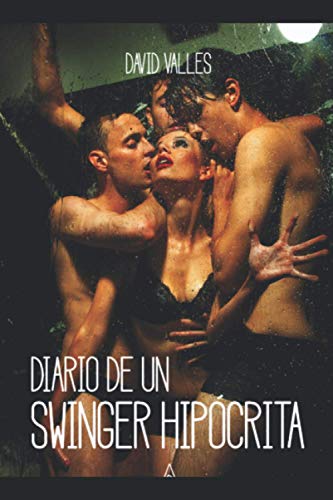 DIARIO DE UN SWINGER HIPÓCRITA: DIARIO DE UN SWINGER HIPÓCRITA de David Vallés (TRILOGIA DIARIO DE UN SWINGER HIPÓCRITA, Band 1)