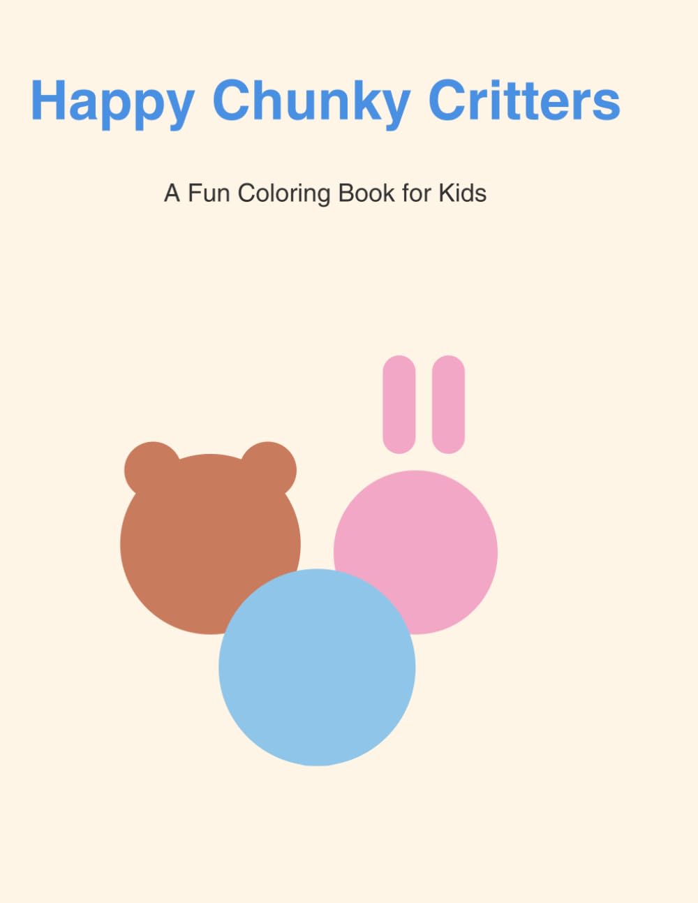 Happy Chunky Critters: Easy Coloring Book for Toddlers