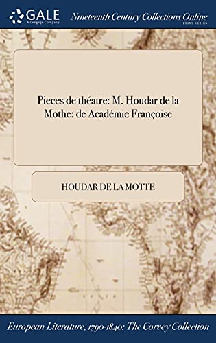Pieces de théatre: M. Houdar de la Mothe: de ľAcadémie Françoise (French Edition)