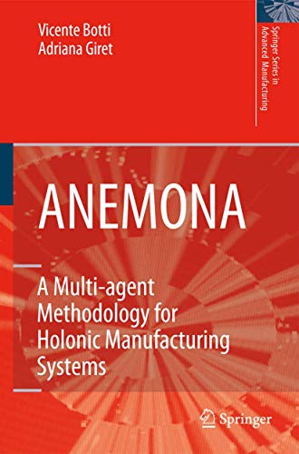 ANEMONA: A Multi-agent Methodology for Holonic Manufacturing Systems (Springer Series in Advanced Manufacturing)