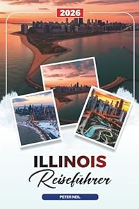 ILLINOIS REISEFÜHRER 2026: Chicago, Route 66, State Parks, Scenic Drives, Geschichte, Essen & Geheimtipps