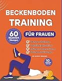 BeckenbodenTraining für Frauen: 60 Schritt-für-Schritt-Übungen zur Stärkung der Körpermitte, Verbesserung der Blasenkontrolle und Wiederherstellung ... pro Tag (Bücher zur Beckenbodengesundheit)
