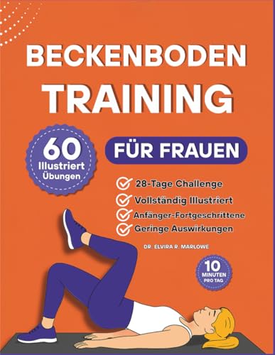 BeckenbodenTraining für Frauen: 60 Schritt-für-Schritt-Übungen zur Stärkung der Körpermitte, Verbesserung der Blasenkontrolle und Wiederherstellung ... pro Tag (Bücher zur Beckenbodengesundheit)
