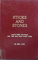 Sticks and stones: man's first weapons and the man that made them B004118PMY Book Cover