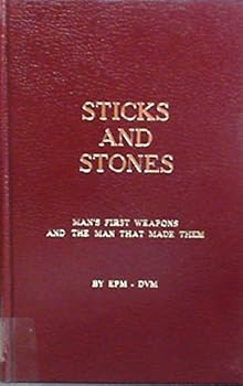 Hardcover Sticks and stones: man's first weapons and the man that made them Book