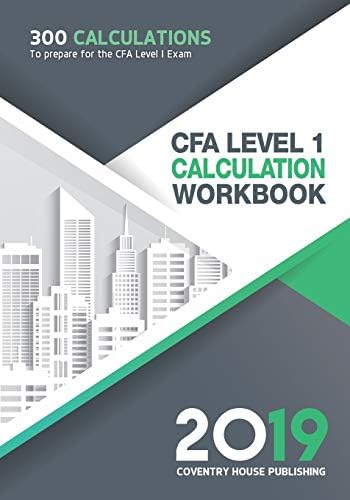 CFA Level 1 Calculation Workbook: 300 Calculations to Prepare for the CFA Level 1 Exam (2019 Edition) Paperback – 3 Jan. 2019