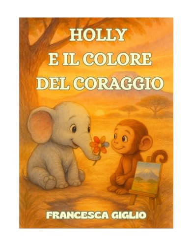 HOLLY E IL COLORE DEL CORAGGIO (ALLE FALDE DEL KILIMANGIARO (Storie di natura, amicizia e coraggio))