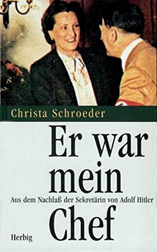 Er war mein Chef: Aus dem Nachlaß der Sekretärin von Adolf Hitler Er war mein Chef: Aus dem Nachlaß der Sekretärin von Adolf Hitler