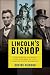 Lincoln's Bishop: A President, A Priest, and the Fate of 300 Dakota Sioux Warriors