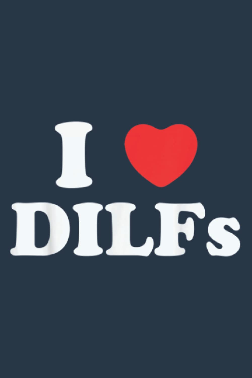 I Love DILF Heart DILF Devoted Loving Involved Father Dad: Notebook A5 size, 120 pages
