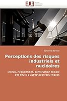 Perceptions des risques industriels et nucléaires: Enjeux, négociations, construction sociale des seuils d'acceptation des risques 6131511187 Book Cover