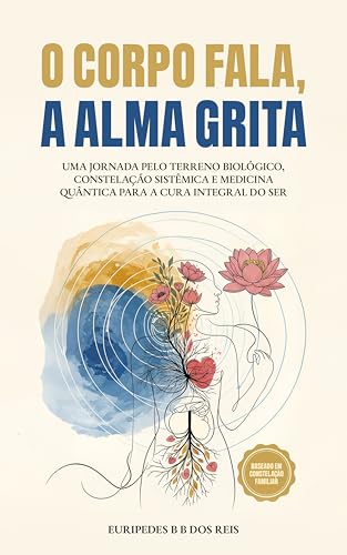 O Corpo Fala, A Alma Grita: Uma jornada pelo terreno biológico, c...