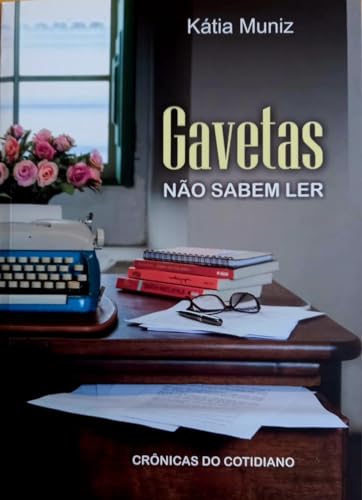 Gavetas Não Sabem Ler: Crônicas do Cotidiano