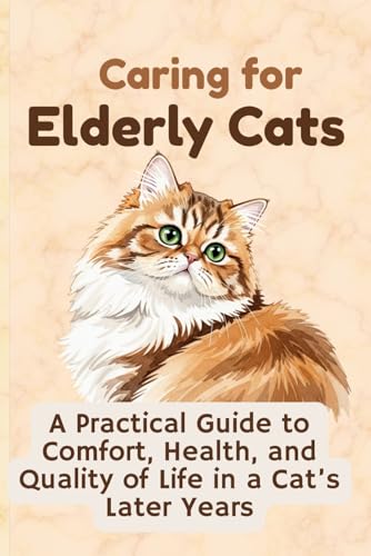 Caring for Elderly Cats: A Practical Guide to Comfort, Health,
