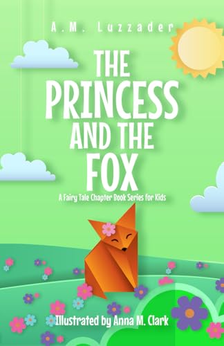 The Princess and the Fox: A Fairy Tale Chapter Book Series for Kids