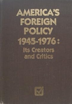 Hardcover America's foreign policy, 1945-1976: Its creators and critics Book